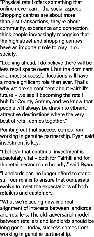 “Physical retail offers something that online never can – the social aspect. Shopping centres are about more than jus...