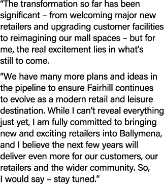 “The transformation so far has been significant – from welcoming major new retailers and upgrading customer facilitie...