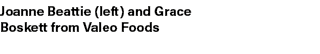 Joanne Beattie (left) and Grace Boskett from Valeo Foods