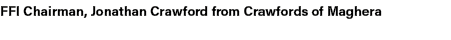 FFI Chairman, Jonathan Crawford from Crawfords of Maghera 