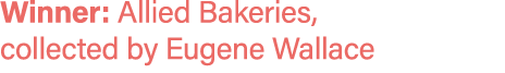 Winner: Allied Bakeries, collected by Eugene Wallace
