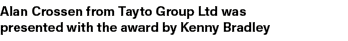 Alan Crossen from Tayto Group Ltd was presented with the award by Kenny Bradley
