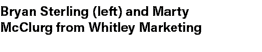 Bryan Sterling (left) and Marty McClurg from Whitley Marketing