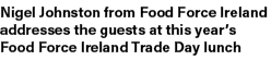 Nigel Johnston from Food Force Ireland addresses the guests at this year’s Food Force Ireland Trade Day lunch