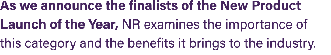 As we announce the finalists of the New Product Launch of the Year, NR examines the importance of this category and t...