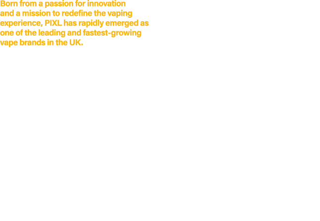 Born from a passion for innovation and a mission to redefine the vaping experience, PIXL has rapidly emerged as one o...