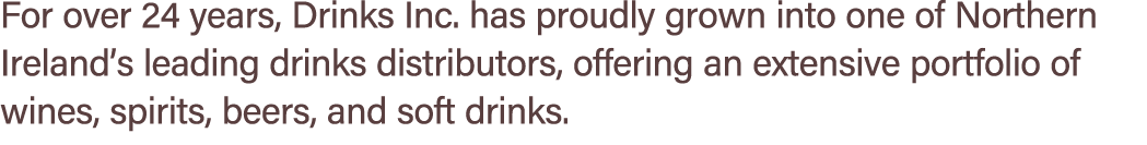 For over 24 years, Drinks Inc. has proudly grown into one of Northern Ireland’s leading drinks distributors, offering...