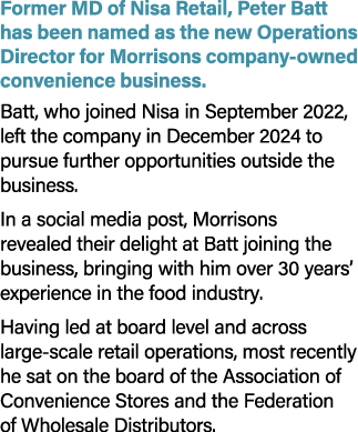 Former MD of Nisa Retail, Peter Batt has been named as the new Operations Director for Morrisons company owned conven...