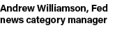 Andrew Williamson, Fed news category manager