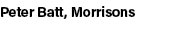 Peter Batt, Morrisons
