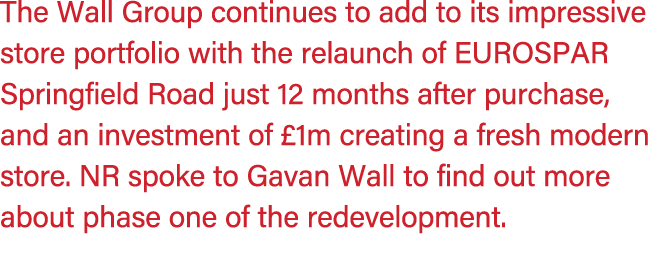The Wall Group continues to add to its impressive store portfolio with the relaunch of EUROSPAR Springfield Road just...