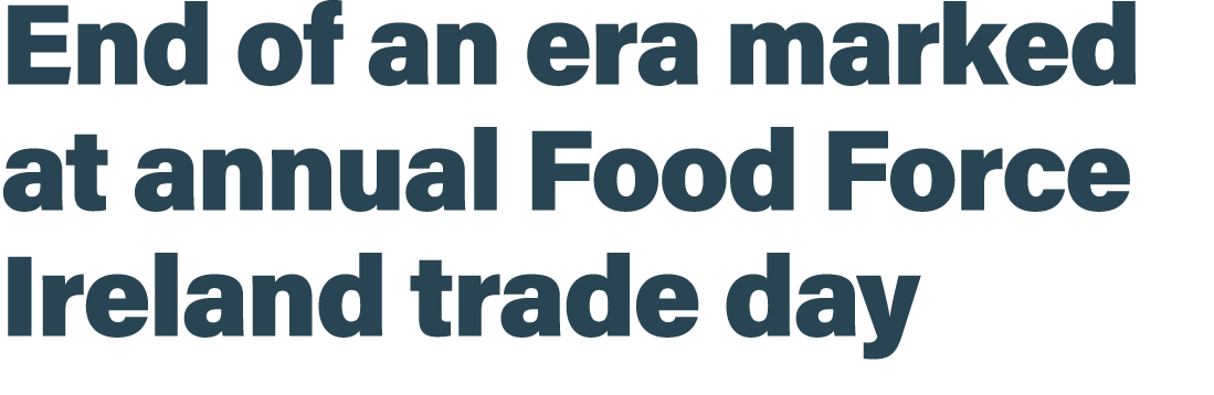 End of an era marked at annual Food Force Ireland trade day