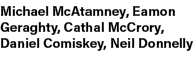 Michael McAtamney, Eamon Geraghty, Cathal McCrory, Daniel Comiskey, Neil Donnelly