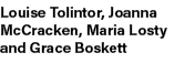 Louise Tolintor, Joanna McCracken, Maria Losty and Grace Boskett