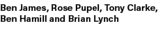 Ben James, Rose Pupel, Tony Clarke, Ben Hamill and Brian Lynch