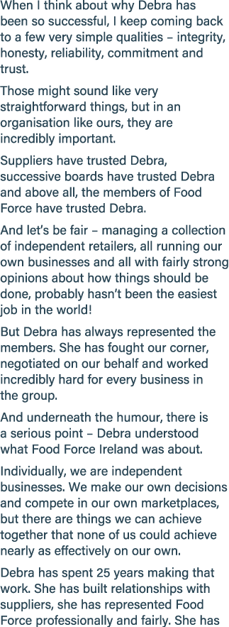 When I think about why Debra has been so successful, I keep coming back to a few very simple qualities – integrity, h...
