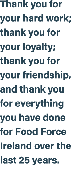 Thank you for your hard work; thank you for your loyalty; thank you for your friendship, and thank you for everything...