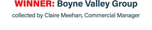 Winner: Boyne Valley Group collected by Claire Meehan, Commercial Manager