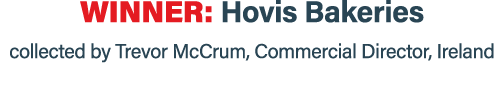 Winner: Hovis Bakeries collected by Trevor McCrum, Commercial Director, Ireland