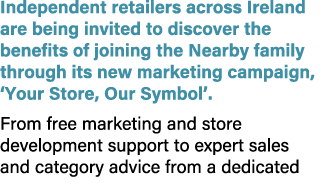 Independent retailers across Ireland are being invited to discover the benefits of joining the Nearby family through ...