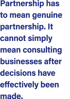Partnership has to mean genuine partnership. It cannot simply mean consulting businesses after decisions have effecti...