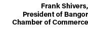Frank Shivers, President of Bangor Chamber of Commerce