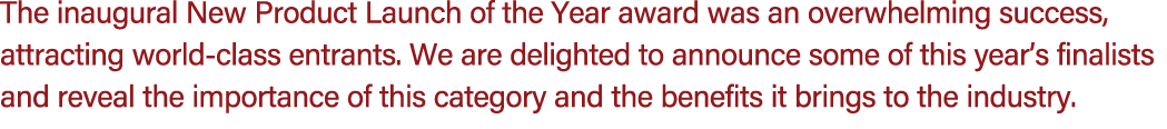 The inaugural New Product Launch of the Year award was an overwhelming success, attracting world class entrants. We a...