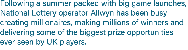 Following a summer packed with big game launches, National Lottery operator Allwyn has been busy creating millionaire...