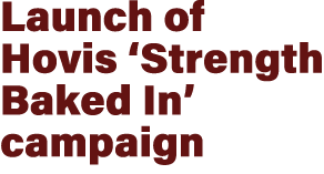 Launch of Hovis ‘Strength Baked In’ campaign