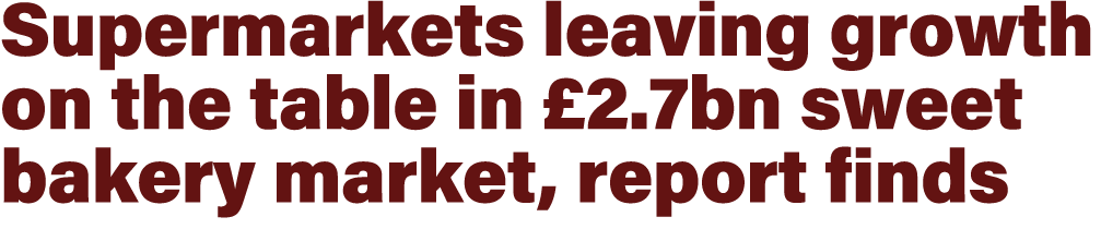 Supermarkets leaving growth on the table in £2.7bn sweet bakery market, report finds