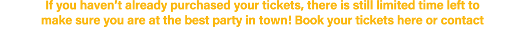 If you haven’t already purchased your tickets, there is still limited time left to make sure you are at the best part...