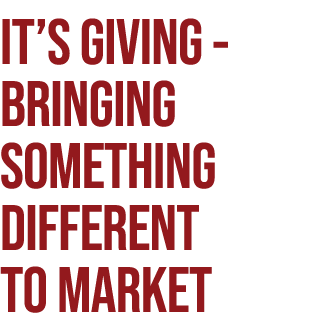 IT’S GIVING bringing something different to market