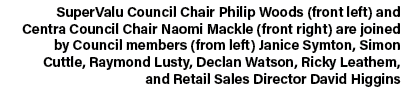 SuperValu Council Chair Philip Woods (front left) and Centra Council Chair Naomi Mackle (front right) are joined by C...