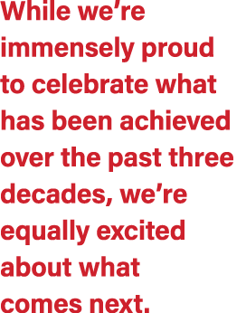 While we’re immensely proud to celebrate what has been achieved over the past three decades, we’re equally excited ab...