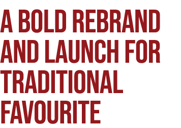 A bold rebrand and launch for traditional favourite