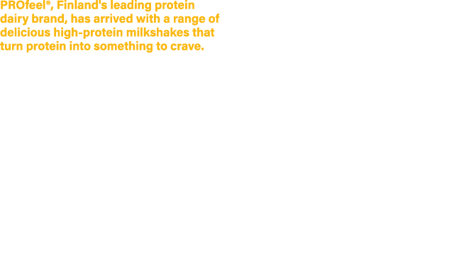PROfeel®, Finland's leading protein dairy brand, has arrived with a range of delicious high protein milkshakes that t...
