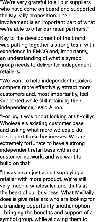 “We’re very grateful to all our suppliers who have come on board and supported the MyDaily proposition. Their involve...