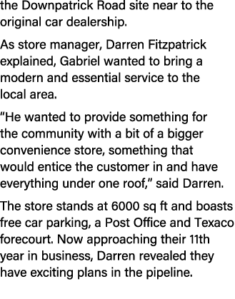 the Downpatrick Road site near to the original car dealership. As store manager, Darren Fitzpatrick explained, Gabrie...