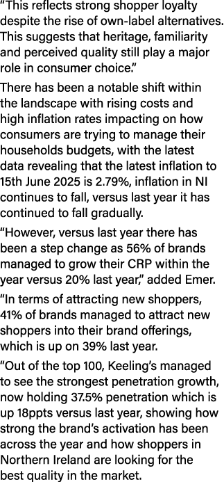 “This reflects strong shopper loyalty despite the rise of own label alternatives. This suggests that heritage, famili...
