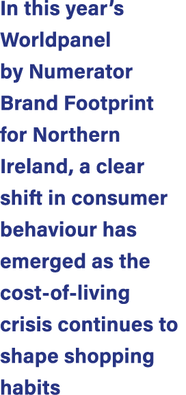 In this year’s Worldpanel by Numerator Brand Footprint for Northern Ireland, a clear shift in consumer behaviour has ...