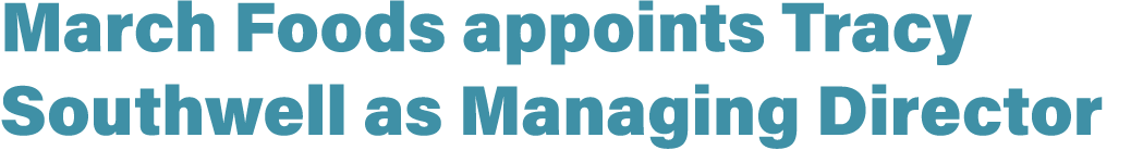 March Foods appoints Tracy Southwell as Managing Director