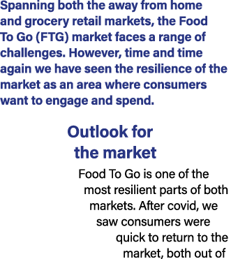 Spanning both the away from home and grocery retail markets, the Food To Go (FTG) market faces a range of challenges....