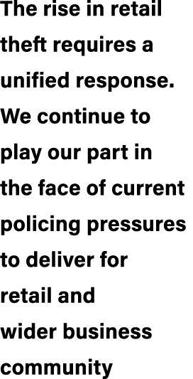 The rise in retail theft requires a unified response. We continue to play our part in the face of current policing pr...