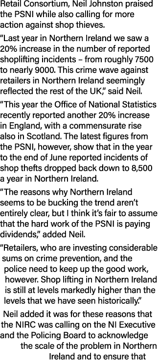 Retail Consortium, Neil Johnston praised the PSNI while also calling for more action against shop thieves. “Last year...