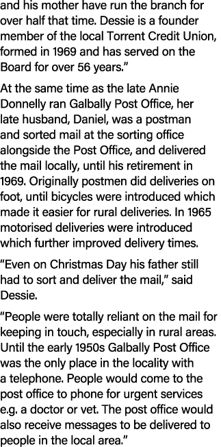 and his mother have run the branch for over half that time. Dessie is a founder member of the local Torrent Credit Un...