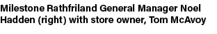 Milestone Rathfriland General Manager Noel Hadden (right) with store owner, Tom McAvoy