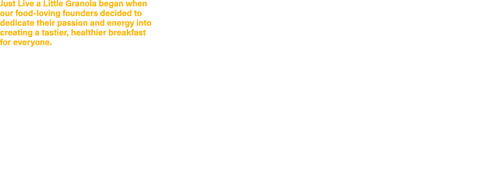 Just Live a Little Granola began when our food loving founders decided to dedicate their passion and energy into crea...