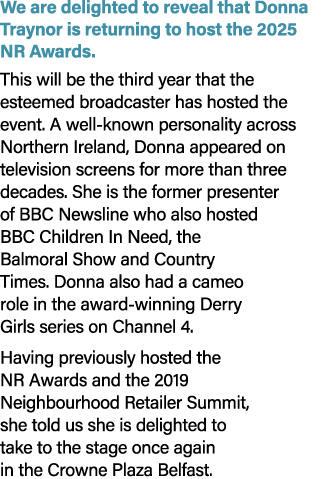 We are delighted to reveal that Donna Traynor is returning to host the 2025 NR Awards. This will be the third year th...