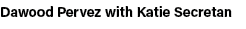 Dawood Pervez with Katie Secretan