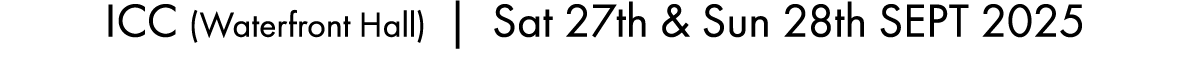 ICC (Waterfront Hall) | Sat 27th & Sun 28th SEPT 2025